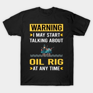 Warning Oil Rig Roughneck Offshore Platform Drilling T-Shirt